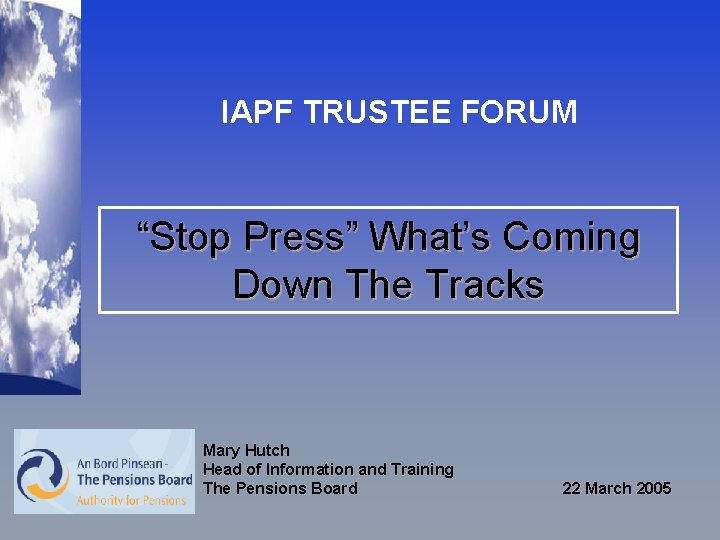 IAPF TRUSTEE FORUM “Stop Press” What’s Coming Down The Tracks Mary Hutch Head of