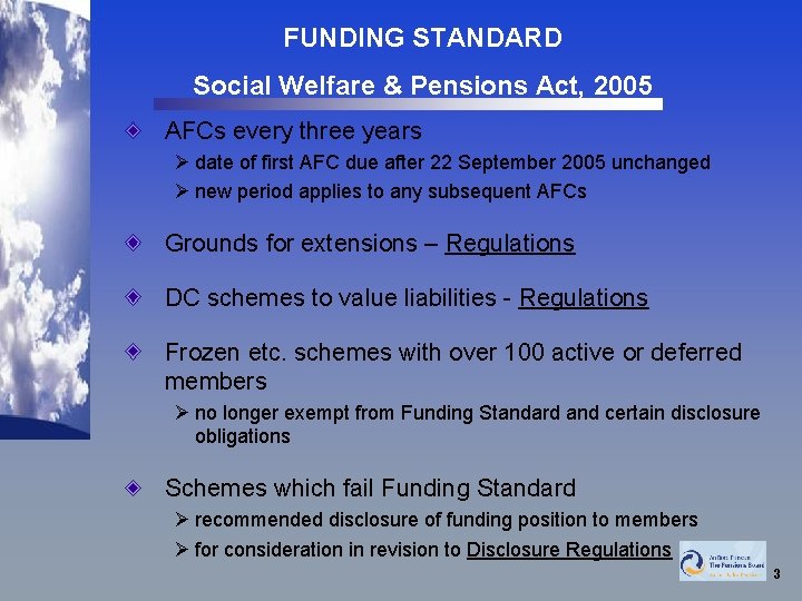 FUNDING STANDARD Social Welfare & Pensions Act, 2005 AFCs every three years Ø date