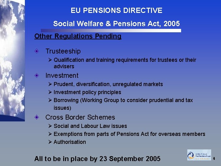 EU PENSIONS DIRECTIVE Social Welfare & Pensions Act, 2005 Other Regulations Pending Trusteeship Ø