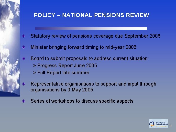 POLICY – NATIONAL PENSIONS REVIEW Statutory review of pensions coverage due September 2006 Minister