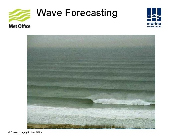 Wave Forecasting © Crown copyright Met Office Wave Forecasting © Crown copyright Met Office