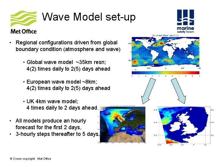 Wave Model set-up • Regional configurations driven from global boundary condition (atmosphere and wave) Wave Model set-up • Regional configurations driven from global boundary condition (atmosphere and wave)