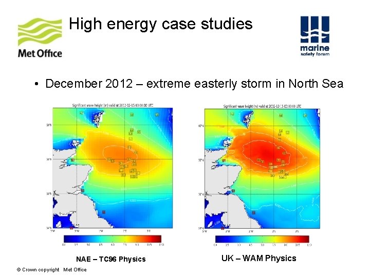 High energy case studies • December 2012 – extreme easterly storm in North Sea High energy case studies • December 2012 – extreme easterly storm in North Sea