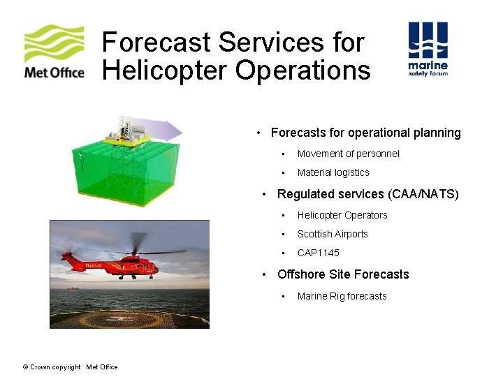 Forecast Services for Helicopter Operations • Forecasts for operational planning • Movement of personnel Forecast Services for Helicopter Operations • Forecasts for operational planning • Movement of personnel