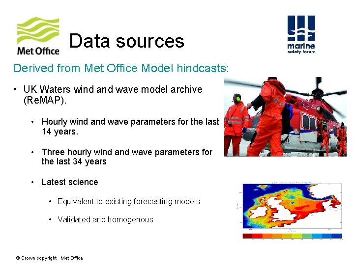 Data sources Derived from Met Office Model hindcasts: • UK Waters wind and wave Data sources Derived from Met Office Model hindcasts: • UK Waters wind and wave