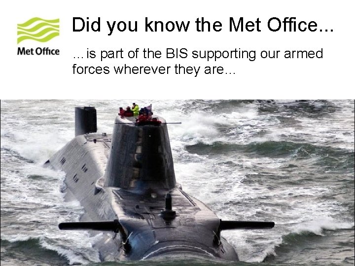 Did you know the Met Office. . . …is part of the BIS supporting Did you know the Met Office. . . …is part of the BIS supporting