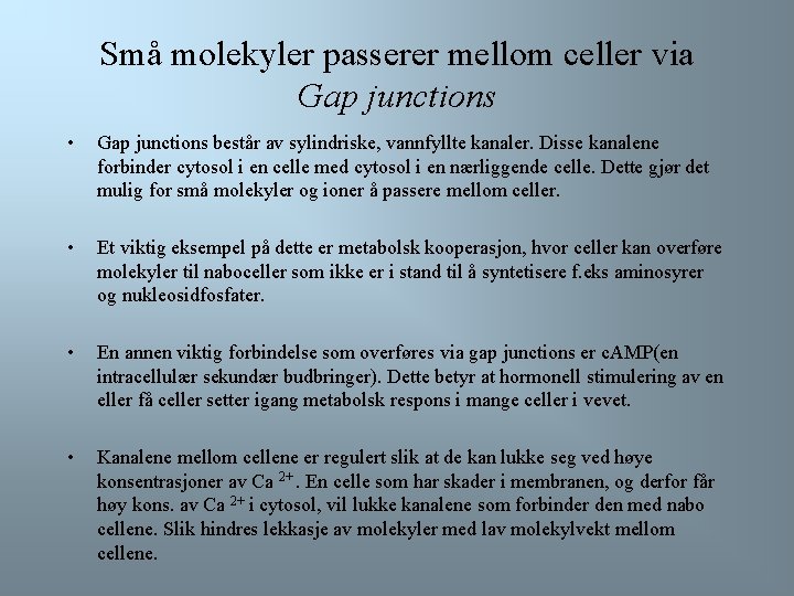 Små molekyler passerer mellom celler via Gap junctions • Gap junctions består av sylindriske,