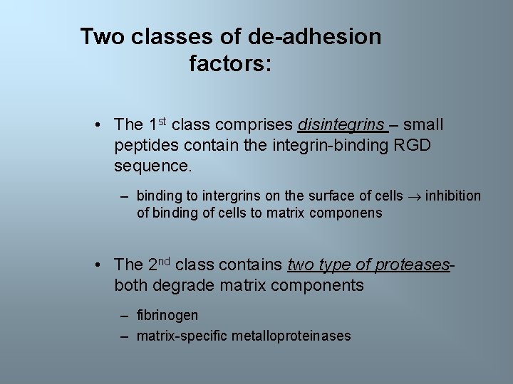 Two classes of de-adhesion factors: • The 1 st class comprises disintegrins – small