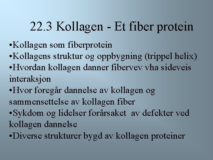 22. 3 Kollagen - Et fiber protein • Kollagen som fiberprotein • Kollagens struktur
