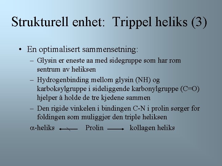 Strukturell enhet: Trippel heliks (3) • En optimalisert sammensetning: – Glysin er eneste aa