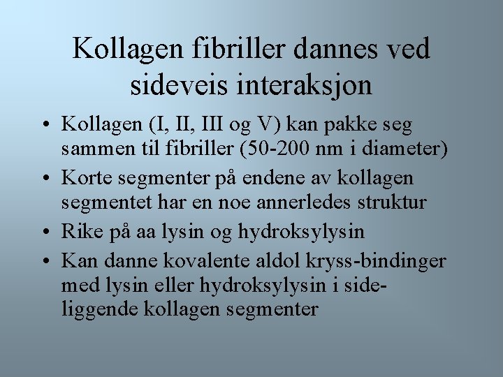 Kollagen fibriller dannes ved sideveis interaksjon • Kollagen (I, III og V) kan pakke