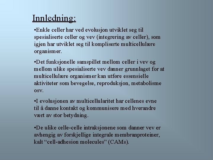 Innledning: • Enkle celler har ved evolusjon utviklet seg til spesialiserte celler og vev