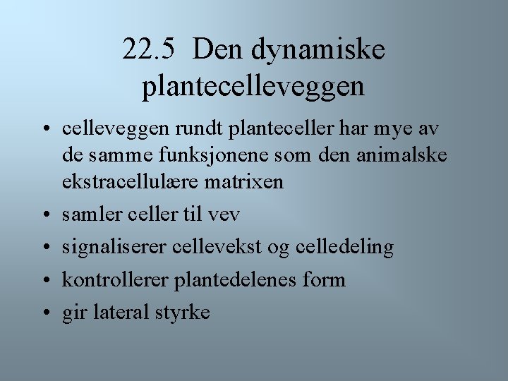 22. 5 Den dynamiske plantecelleveggen • celleveggen rundt planteceller har mye av de samme