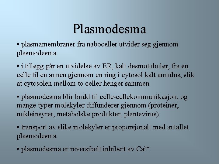 Plasmodesma • plasmamembraner fra naboceller utvider seg gjennom plasmodesma • i tillegg går en