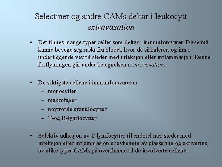 Selectiner og andre CAMs deltar i leukocytt extravasation • Det finnes mange typer celler