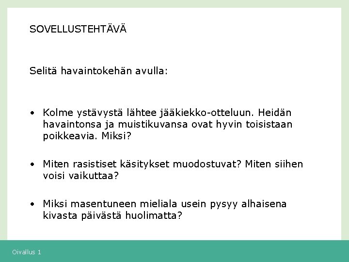 SOVELLUSTEHTÄVÄ Selitä havaintokehän avulla: • Kolme ystävystä lähtee jääkiekko-otteluun. Heidän havaintonsa ja muistikuvansa ovat