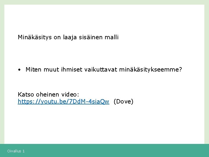 Minäkäsitys on laaja sisäinen malli • Miten muut ihmiset vaikuttavat minäkäsitykseemme? Katso oheinen video: