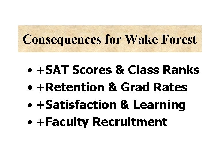 Consequences for Wake Forest • +SAT Scores & Class Ranks • +Retention & Grad