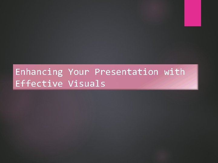 Enhancing Your Presentation with Effective Visuals 
