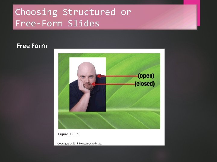 Choosing Structured or Free-Form Slides Free Form 