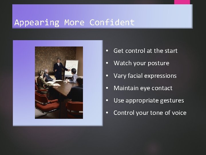 Appearing More Confident • Get control at the start • Watch your posture •