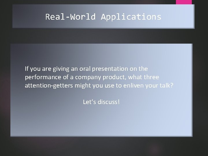Real-World Applications If you are giving an oral presentation on the performance of a