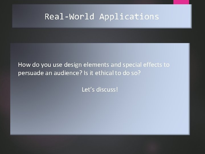 Real-World Applications How do you use design elements and special effects to persuade an