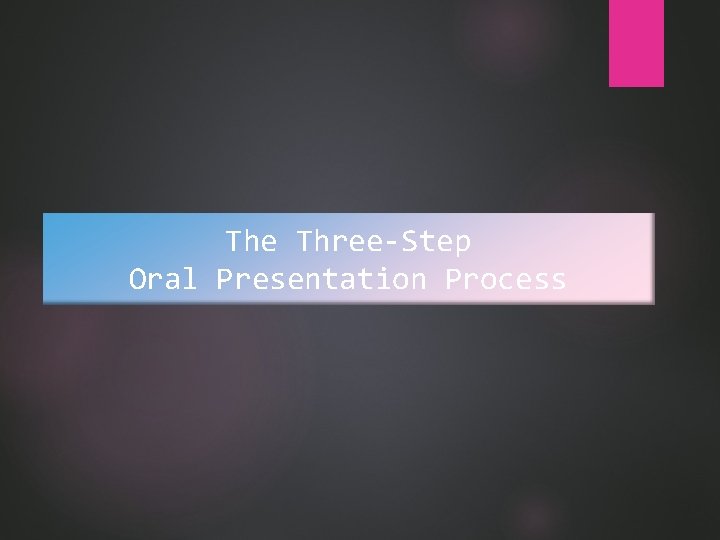 The Three-Step Oral Presentation Process 