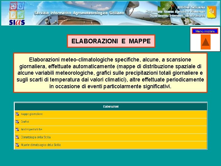 Menù iniziale ELABORAZIONI E MAPPE Elaborazioni meteo-climatologiche specifiche, alcune, a scansione giornaliera, effettuate automaticamente