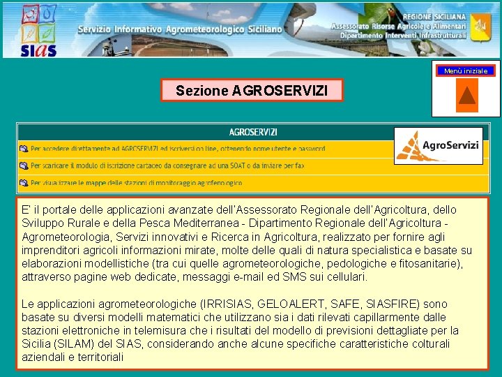 Menù iniziale Sezione AGROSERVIZI E’ il portale delle applicazioni avanzate dell’Assessorato Regionale dell’Agricoltura, dello