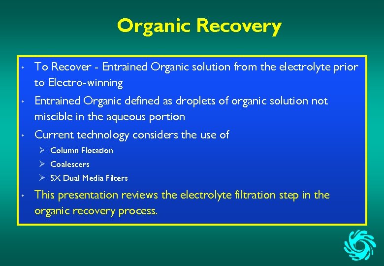 Organic Recovery • To Recover - Entrained Organic solution from the electrolyte prior to