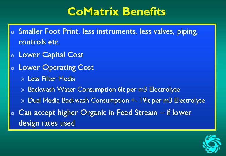 Co. Matrix Benefits o Smaller Foot Print, less instruments, less valves, piping, controls etc.