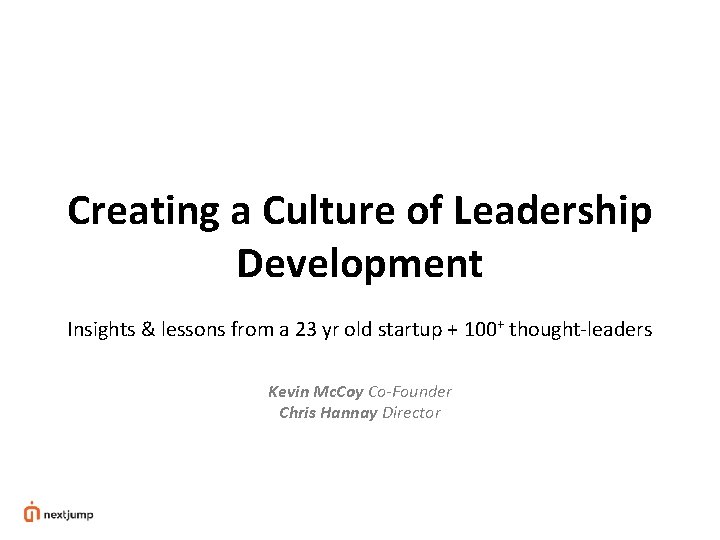 Creating a Culture of Leadership Development Insights & lessons from a 23 yr old Creating a Culture of Leadership Development Insights & lessons from a 23 yr old