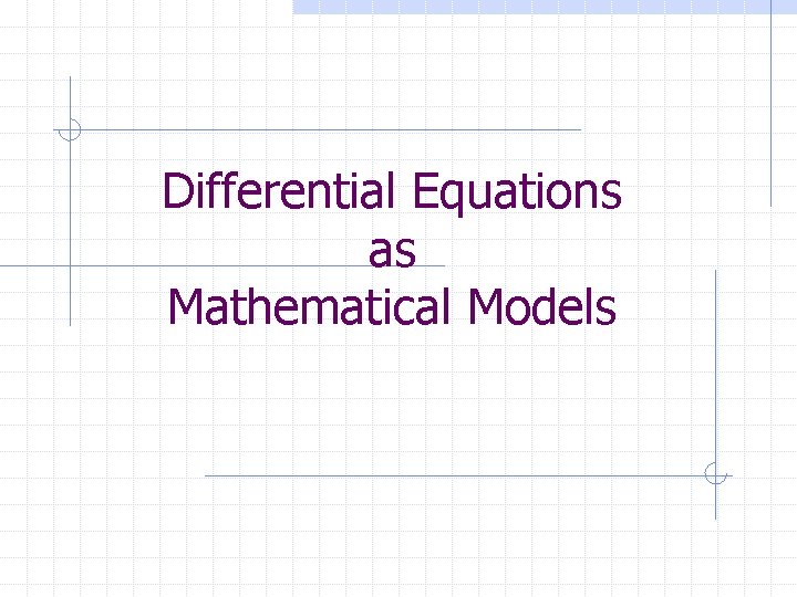 Differential Equations as Mathematical Models 