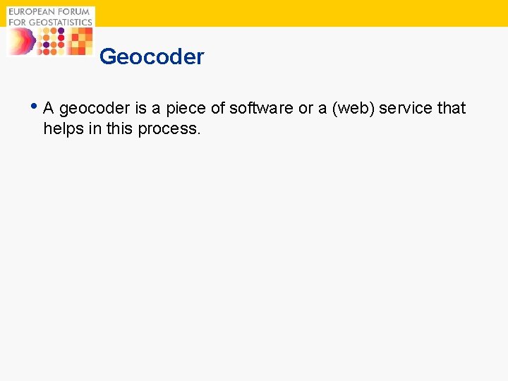 10 Geocoder • A geocoder is a piece of software or a (web) service