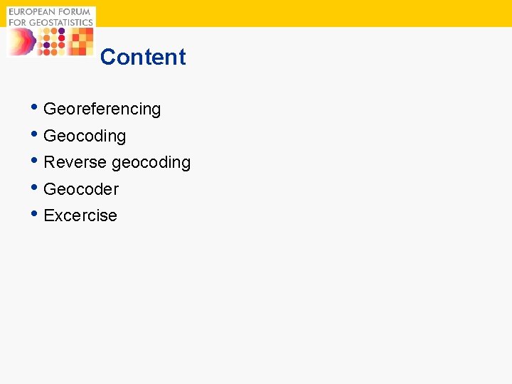 2 Content • Georeferencing • Geocoding • Reverse geocoding • Geocoder • Excercise 