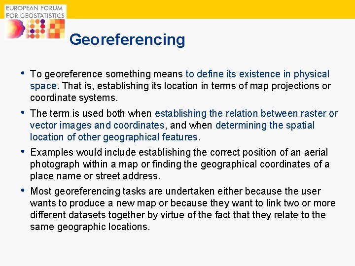 3 Georeferencing • To georeference something means to define its existence in physical space.