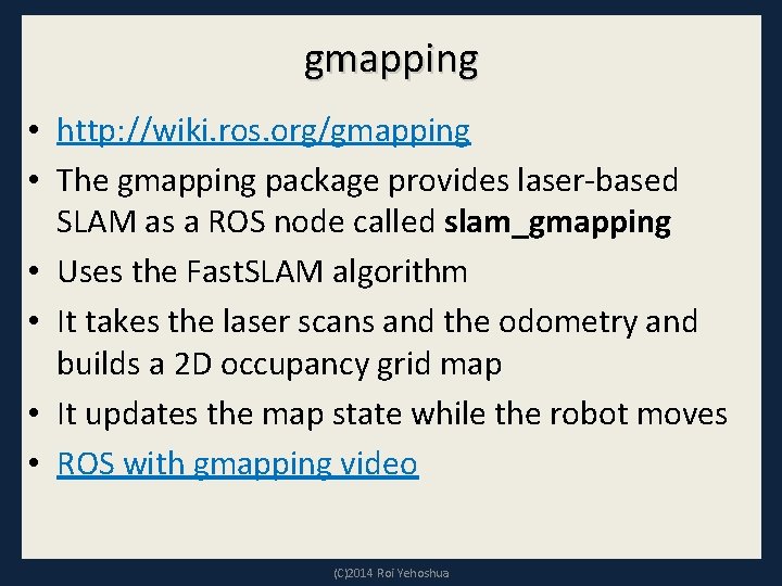 gmapping • http: //wiki. ros. org/gmapping • The gmapping package provides laser-based SLAM as