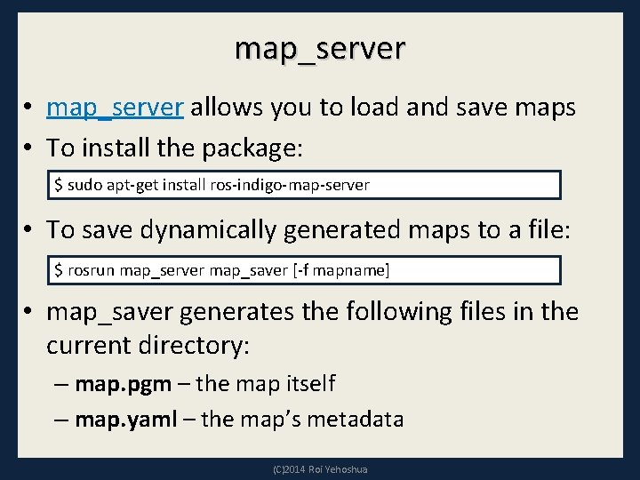 map_server • map_server allows you to load and save maps • To install the