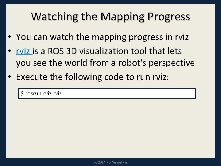 Watching the Mapping Progress • You can watch the mapping progress in rviz •