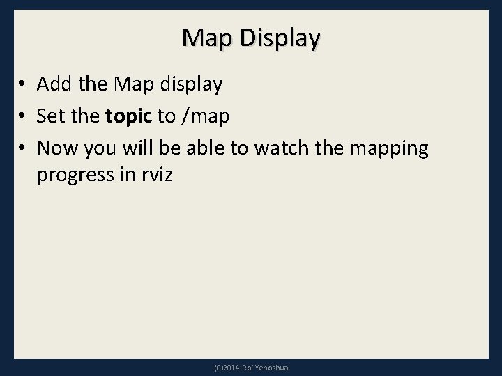 Map Display • Add the Map display • Set the topic to /map •