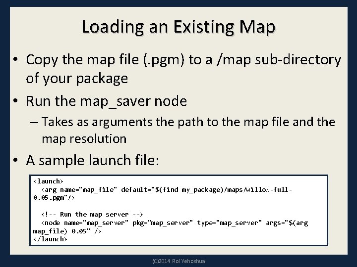 Loading an Existing Map • Copy the map file (. pgm) to a /map