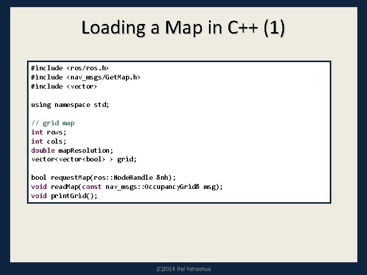 Loading a Map in C++ (1) #include <ros/ros. h> #include <nav_msgs/Get. Map. h> #include