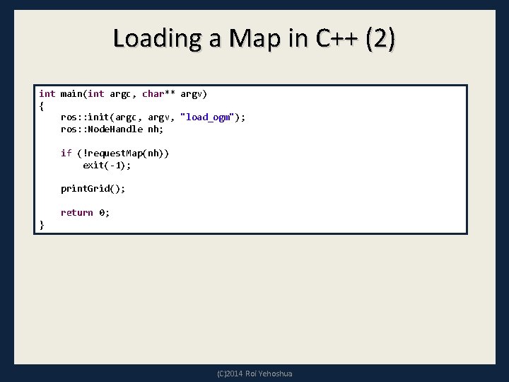 Loading a Map in C++ (2) int main(int argc, char** argv) { ros: :