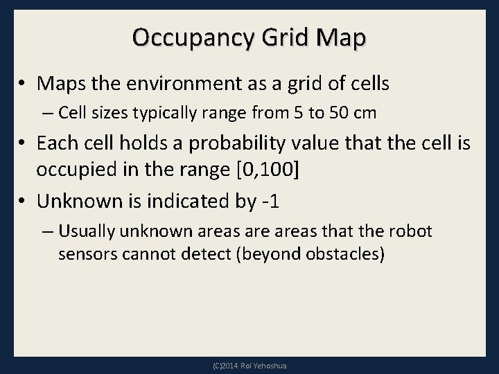 Occupancy Grid Map • Maps the environment as a grid of cells – Cell