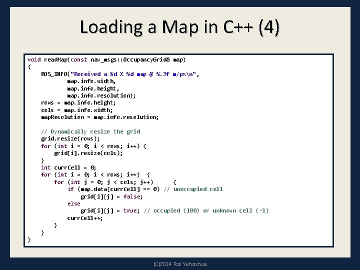 Loading a Map in C++ (4) void read. Map(const nav_msgs: : Occupancy. Grid& map)