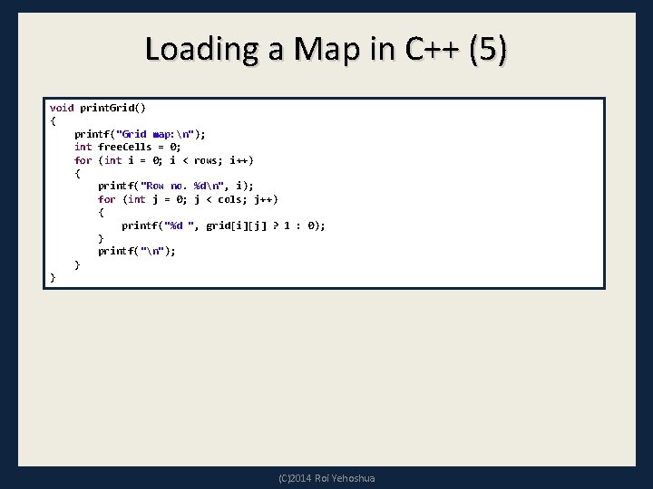 Loading a Map in C++ (5) void print. Grid() { printf("Grid map: n"); int