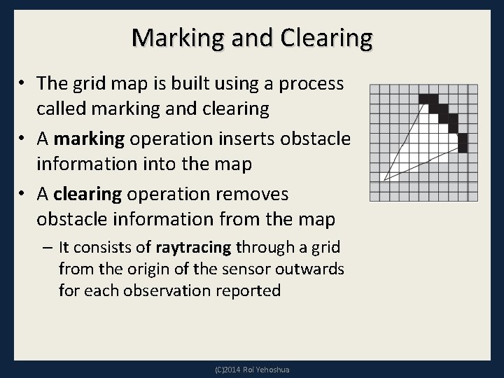 Marking and Clearing • The grid map is built using a process called marking