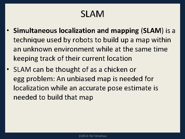 SLAM • Simultaneous localization and mapping (SLAM) is a technique used by robots to