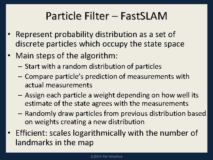 Particle Filter – Fast. SLAM • Represent probability distribution as a set of discrete